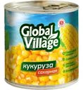 Кукуруза Global Village сахарная 340г