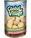 Грибы Global Village Шампиньоны целые натуральные стерилизованные 280г