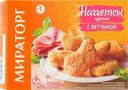 Наггетсы куриные МИРАТОРГ с ветчиной