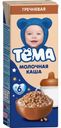 Каша Тёма молочная гречневая с 6 месяцев, 206г